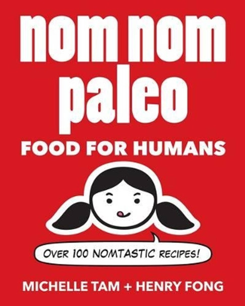 Nom Nom Paleo: Food for Humans by Michelle Tam 9781449450335