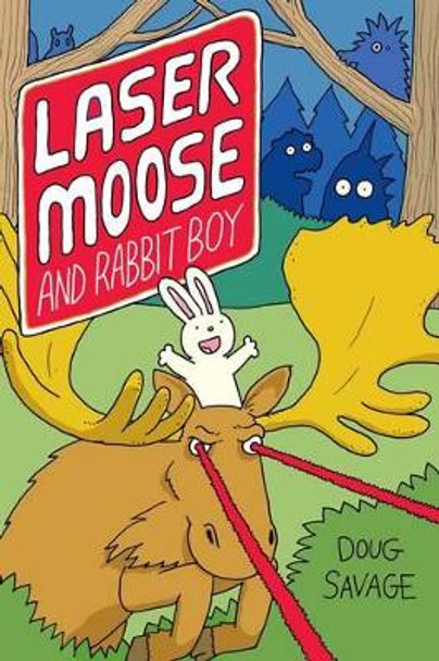 Laser Moose and Rabbit Boy (Laser Moose and Rabbit Boy series, Book 1) by Doug Savage 9781449470944