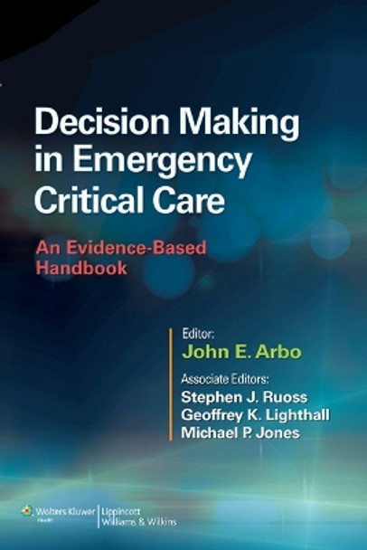 Decision Making in Emergency Critical Care: An Evidence-Based Handbook by John E. Arbo 9781451186895