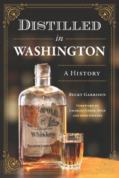 Distilled in Washington: A History by Becky Garrison 9781467156240