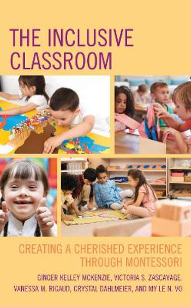 The Inclusive Classroom: Creating a Cherished Experience through Montessori by Ginger Kelley McKenzie 9781475856347