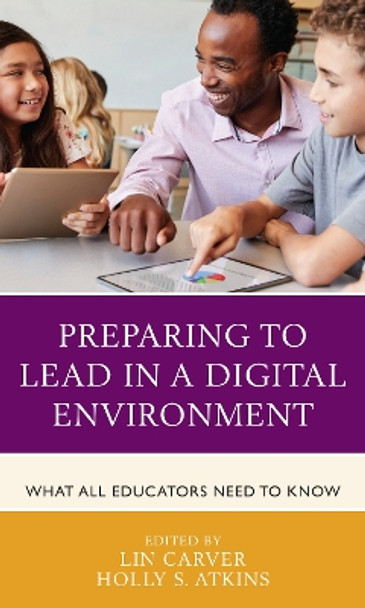 Preparing to Lead in a Digital Environment: What All Educators Need to Know by Lin Carver 9781475858983