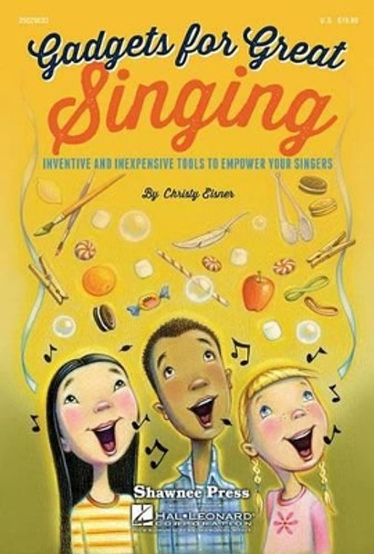 GADGETS for Great SINGING! by Christy Elsner 9781480342866