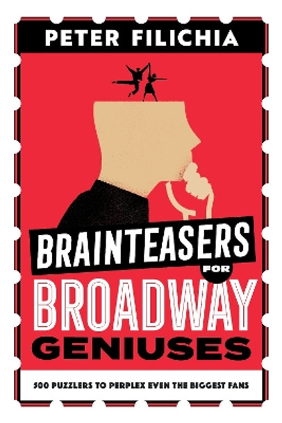 Brainteasers for Broadway Geniuses: 500 Puzzlers to Perplex Even the Biggest Fans by Peter Filichia 9781493074952