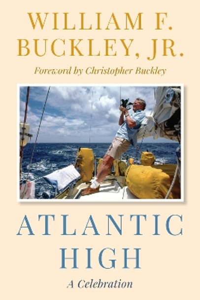 Atlantic High: A Celebration by William F. Buckley,, Jr. 9781493076925