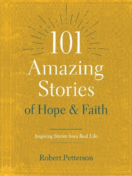 101 Amazing Stories of Hope and Faith by Robert Petterson 9781496446671
