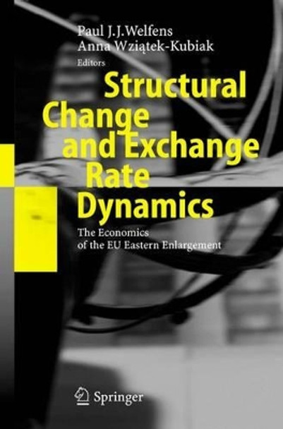 Structural Change and Exchange Rate Dynamics: The Economics of EU Eastern Enlargement by Paul J. J. Welfens 9783642066085