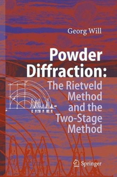 Powder Diffraction: The Rietveld Method and the Two Stage Method to Determine and Refine Crystal Structures from Powder Diffraction Data by Georg Will 9783642066269