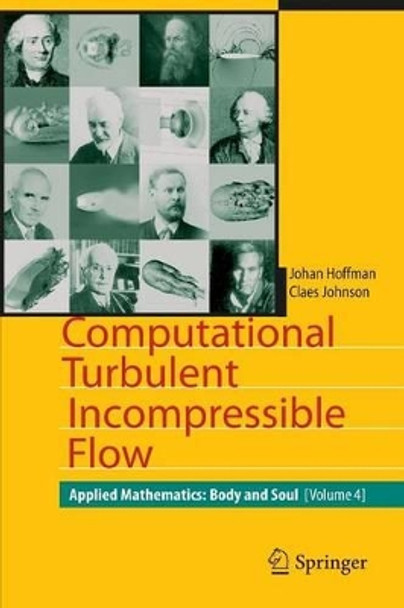 Computational Turbulent Incompressible Flow: Applied Mathematics: Body and Soul 4 by Johan Hoffman 9783642079863