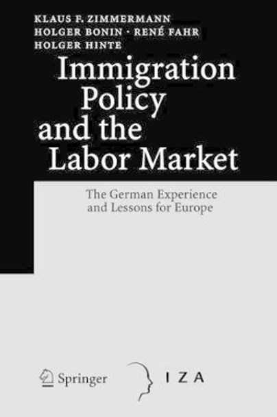 Immigration Policy and the Labor Market: The German Experience and Lessons for Europe by Klaus F. Zimmermann 9783642087974