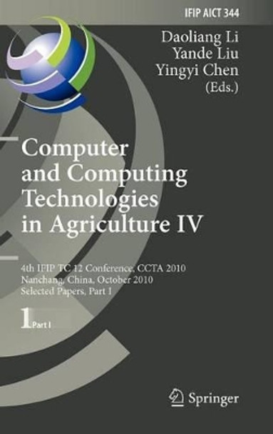 Computer and Computing Technologies in Agriculture IV: 4th IFIP TC 12 Conference, CCTA 2010, Nanchang, China, October 22-25, 2010, Selected Papers, Part I by Daoliang Li 9783642183324