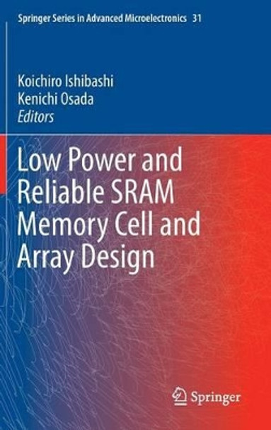 Low Power and Reliable SRAM Memory Cell and Array Design by Koichiro Ishibashi 9783642195679