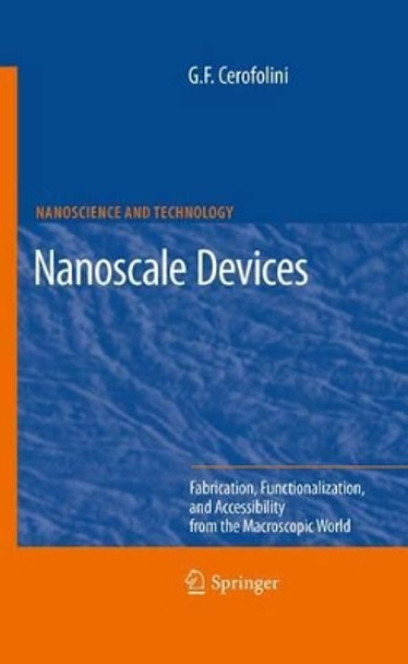 Nanoscale Devices: Fabrication, Functionalization, and Accessibility from the Macroscopic World by Gianfranco Cerofolini 9783642260230