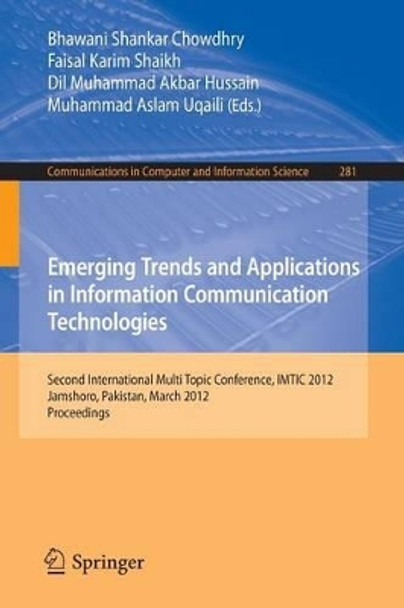 Emerging Trends and Applications in Information Communication Technologies: Second International Multi Topic Conference, IMTIC 2012, Jamshoro, Pakistan, March 28-30, 2012. Proceedings by Bhawani Shankar Chowdhry 9783642289613