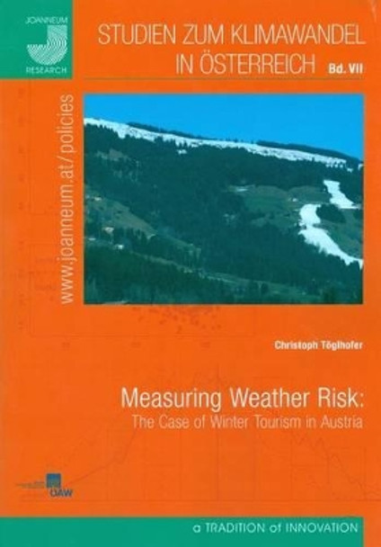 Measuring Weather Risk: The Case of Winter Tourism in Austria by Christoph Toglhofer 9783700171522