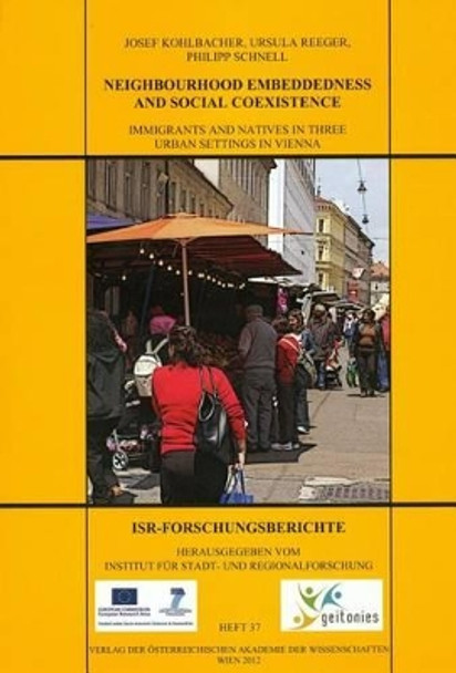 Neighbourhood Embeddedness and Social Coexistence: Immigrants and Natives in Three Urban Settings in Vienna by Josef Kohlbacher 9783700172369