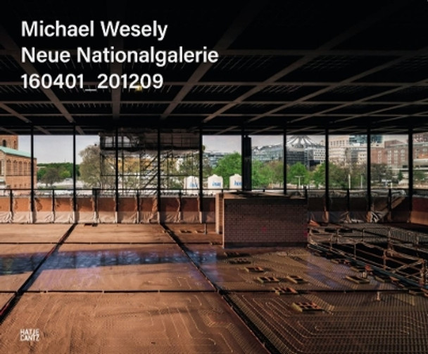 Michael Wesely, Updated Edition (Bilingual edition): Neue Nationalgalerie 160401_201209 by Joachim Jäger 9783775751292