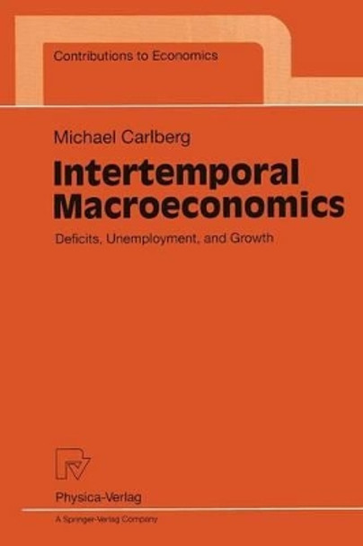 Intertemporal Macroeconomics: Deficits, Unemployment, and Growth by Michael Carlberg 9783790810967