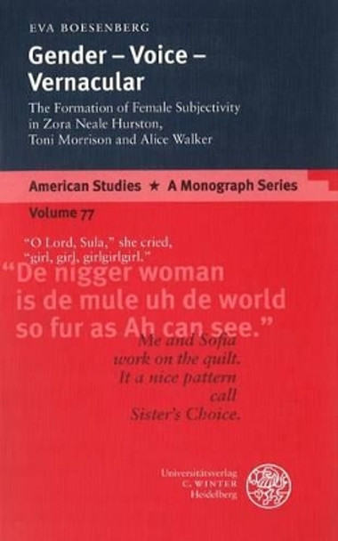 Gender - Voice - Vernacular: The Formation of Female Subjectivity in Zora Neale Hurston, Toni Morrison, and Alice Walker by Eva Boesenberg 9783825308803