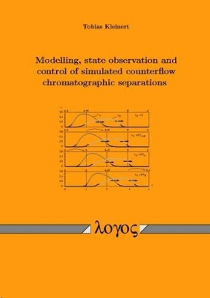 Modelling, State Observation and Control of Simulated Counterflow Chromatographic Separations by Tobias Kleinert 9783832512224