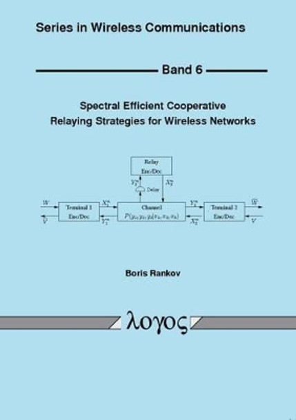 Spectral Efficient Cooperative Relaying Strategies for Wireless Networks by Boris Rankov 9783832517441