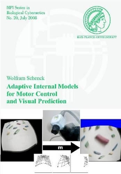 Adaptive Internal Models for Motor Control and Visual Prediction by Wolfram Schenck 9783832518998