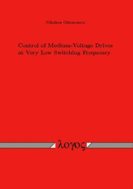 Control of Medium-Voltage Drives at Very Low Switching Frequency by Nikolaos Oikonomou 9783832519902