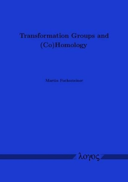 Transformation Groups and (Co)Homology by Martin Fuchssteiner 9783832525248