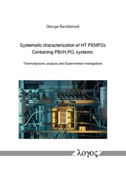 Systematic Characterization of Ht Pemfcs Containing PBI/H_3po_4systems: Thermodynamic Analysis and Experimental Investigations by George Bandlamudi 9783832529628