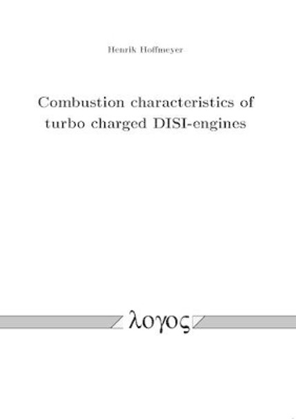 Combustion Characteristics of Turbo Charged Disi-Engines by Henrik Hoffmeyer 9783832530792