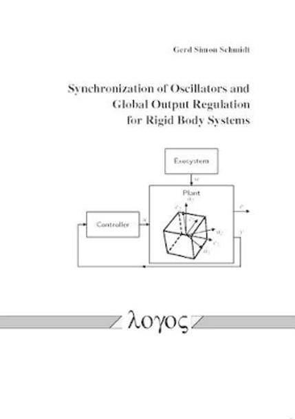 Synchronization of Oscillators and Global Output Regulation for Rigid Body Systems by Gerd Simon Schmidt 9783832537906