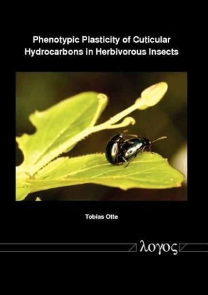 Phenotypic Plasticity of Cuticular Hydrocarbons in Herbivorous Insects by Tobias Otte 9783832540470