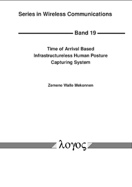 Time of Arrival Based Infrastructureless Human Posture Capturing System by Zemene Walle Mekonnen 9783832544294