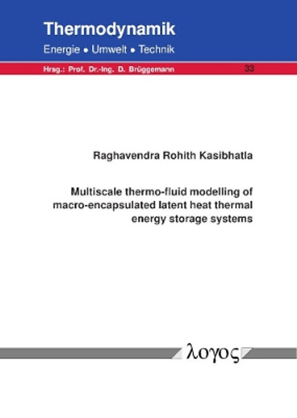 Multiscale Thermo-Fluid Modelling of Macro-Encapsulated Latent Heat Thermal Energy Storage Systems by Raghavendra Rohith Kasibhatla 9783832548933