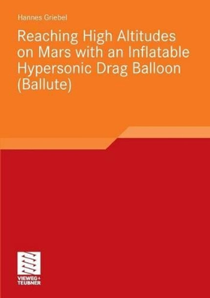 Reaching High Altitudes on Mars with an Inflatable Hypersonic Drag Balloon by Hannes Stephan Griebel 9783834814258