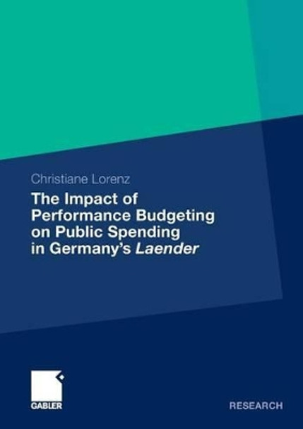 The Impact of Performance Budgeting on Public Spending in Germany's Laender by Christiane Lorenz 9783834934826