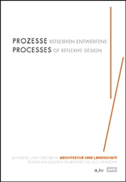 Processes of Reflexive Design: Design and Research in Architecture and Landscape by Margitta Buchert 9783868595581
