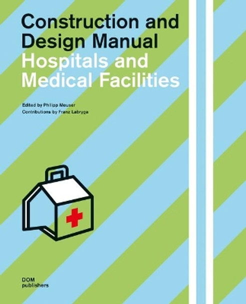 Hospitals and Medical Facilities: Construction and Design Manual by Philipp Meuser 9783869226743