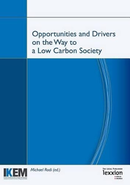Opportunities and Drivers on the Way to a Low Carbon Society: Proceedings of the Summer Academy 'Energy and the Environment'; Guilford, Surrey and London 24 - 29 July 2011 by Michael Rodi 9783869651521