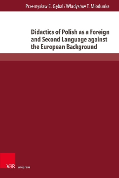 Didactics of Polish as a Foreign and Second Language against the European Background by Przemyslaw Gebal 9783847116493