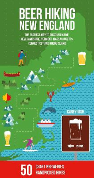 Beer Hiking New England: The most refreshing way to discover Maine, New Hampshire, Vermont, Massachusetts, Connecticut and Rhode Island by Carey Michael Kish 9783907293744