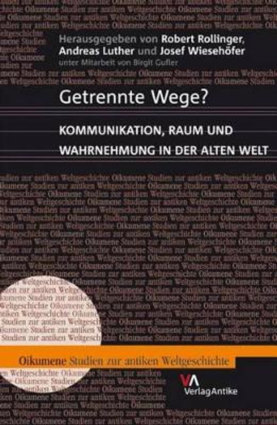 Getrennte Wege?: Kommunikation, Raum Und Wahrnehmung in Der Alten Welt by Robert Rollinger 9783938032145