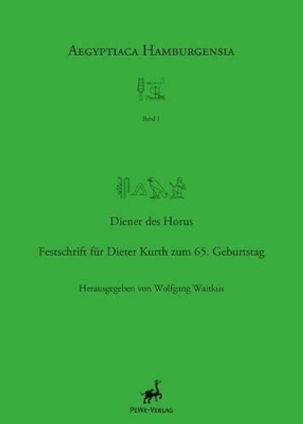 Diener Des Horus: Festschrift Fur Dieter Kurth Zum 65. Geburtstag by Wolfgang Waitkus 9783935012010