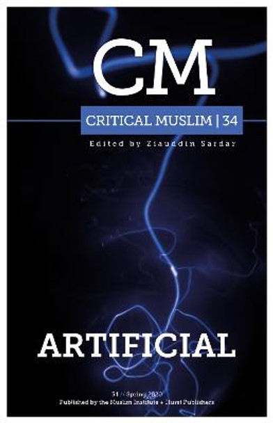 Critical Muslim 34: Artificial by Ziauddin Sardar