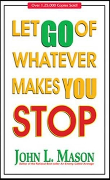 Let Go of Whatever Makes You Stop by John L. Mason 9788183222037