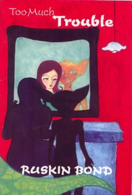 Too Much Trouble by Ruskin Bond 9788129109255