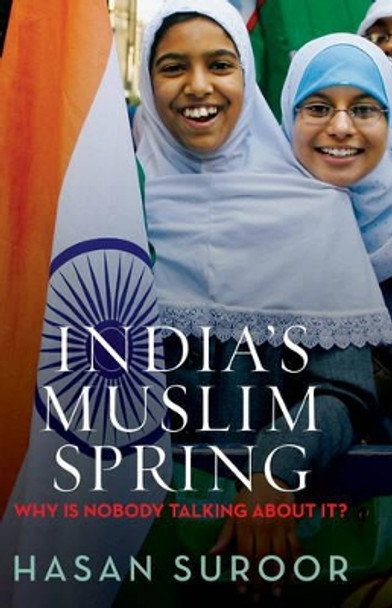 India's Muslim Spring: Why is Nobody Talking about It? by Hasan Suroor 9788129130983