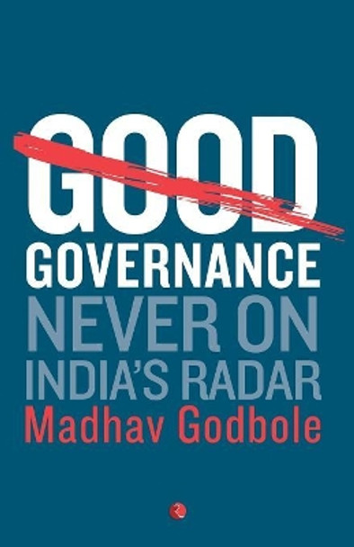 Good Governance: Never on India's Radar by Madhav Godbole 9788129131041