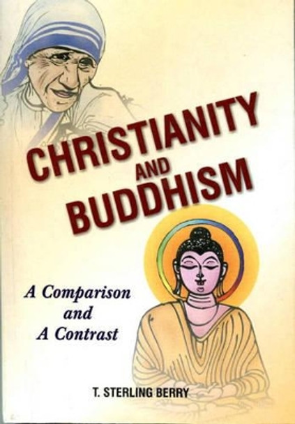 Christianity and Buddhism: A Comparison and a Contrast by Berry T. Sterling 9788188043033