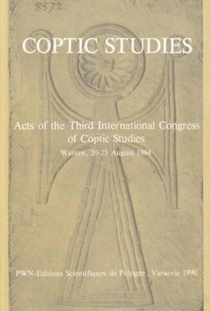 Coptic Studies, Acts of the Third International Congress of Coptic Studies: Warsaw, 20-25 August 1984 by Wlodzimierz Godlewski 9788301076634